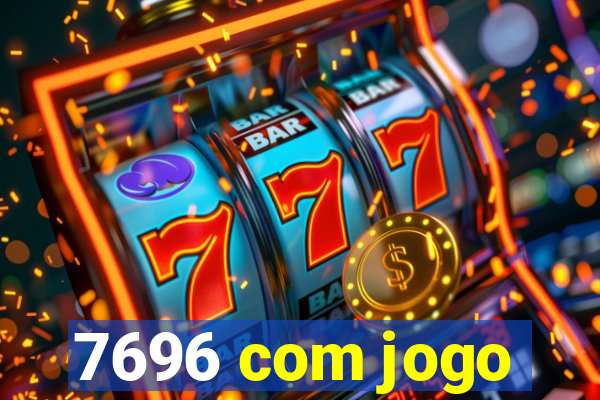 7696 com jogo